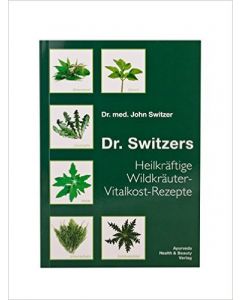 Dr. Switzers Heilkräftige Wildkräuter-Vitalkost-Rezepte (5. Auflage)